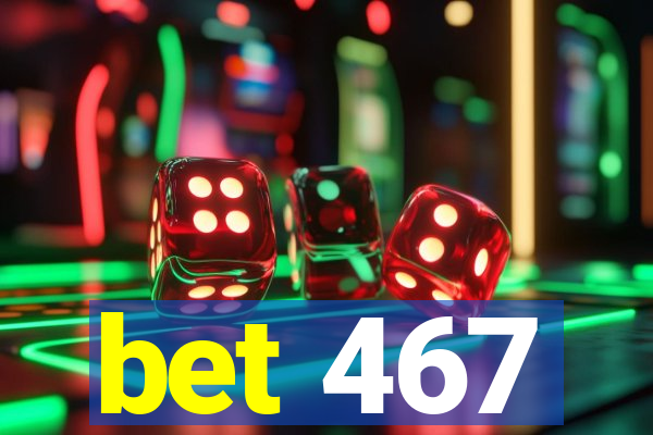 bet 467